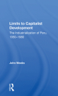 Limits to Capitalist Development: The Industrialization of Peru, 1950-1980 By John Weeks Cover Image