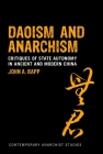 Daoism and Anarchism: Critiques of State Autonomy in Ancient and Modern China (Contemporary Anarchist Studies) By John a. Rapp, Laurence Davis (Editor), Nathan Jun (Editor) Cover Image