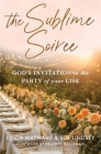 The Sublime Soiree: God's Invitation to the Party of Your Life Cover Image