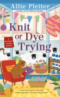 Knit or Dye Trying (A Riverbank Knitting Mystery #2) By Allie Pleiter Cover Image