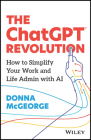 The Chatgpt Revolution: How to Simplify Your Work and Life Admin with AI By Donna McGeorge Cover Image