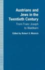 Austrians and Jews in the Twentieth Century: From Franz Joseph to Waldheim By Robert S. Wistrich (Editor) Cover Image