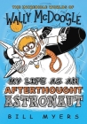 My Life as an Afterthought Astronaut (Incredible Worlds of Wally McDoogle #8) By Bill Myers Cover Image