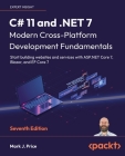 C# 11 and .NET 7 - Modern Cross-Platform Development Fundamentals - Seventh Edition: Start building websites and services with ASP.NET Core 7, Blazor, By Mark J. Price Cover Image