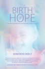 The Birth of Hope: A Mother's Journey Discovering Peace Within Tragedy By Genevieve Deely Cover Image