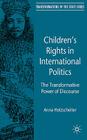 Children's Rights in International Politics: The Transformative Power of Discourse (Transformations of the State) By A. Holzscheiter Cover Image