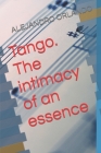Tango. The intimacy of an essence By Alejandro Orlando Cover Image