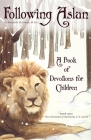 Following Aslan: Devotions for Children By Kenneth R. McIntosh Cover Image