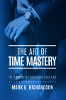 The Art of Time Mastery: The 7 Steps for Mastering Your Time Cover Image