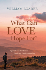 What Can Love Hope For? By William Loader Cover Image