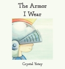 The Armor I Wear By Crystal Yutzy Cover Image