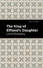 The King of Elfland's Daughter By Lord Dunsany, Mint Editions (Contribution by) Cover Image