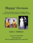 'Happy' Norman, Volume III (1979-1989): Volume III - Chasing Gold, African Adventures, and a Love Fest (Extraordinary Life of an Ordinary Man in Letters to My Grand) By Keith J. Norman Cover Image