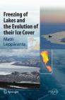 Freezing of Lakes and the Evolution of Their Ice Cover By Matti Leppäranta Cover Image