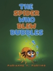 The Spider Who Blew Bubbles By Marianne V. Martino Cover Image