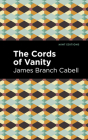 The Cords of Vanity: A Comedy of Shirking By James Branch Cabell, Mint Editions (Contribution by) Cover Image