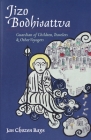 Jizo Bodhisattva: Guardian of Children, Travelers, and Other Voyagers Cover Image
