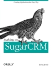 Building on Sugarcrm: Creating Applications the Easy Way By John Mertic Cover Image