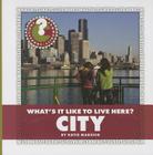 What's It Like to Live Here? City (Community Connections: What's It Like to Live Here?) By Katie Marsico Cover Image
