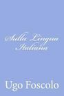 Sulla Lingua Italiana: Discorsi Sei By Ugo Foscolo Cover Image