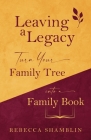 Leaving a Legacy: Turn Your Family Tree into a Family Book By Rebecca Shamblin Cover Image