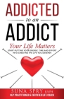 Addicted to an Addict: Your Life Matters Too By Suna Spry Cover Image