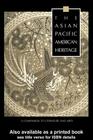 The Asian Pacific American Heritage: A Companion to Literature and Arts (Garland Reference Library of the Humanities #2109) By George J. Leonard (Editor) Cover Image