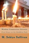 Wisdom; Compassion; Serenity: First Steps on the Buddhist Path By M. Sekiyo Sullivan Cover Image