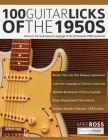 100 Guitar Licks of the 1950s: Discover the Techniques & Language of the 20 Greatest 1950s Guitarists By Mike Ross, Joseph Alexander, Tim Pettingale (Editor) Cover Image