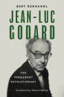 Jean-Luc Godard: The Permanent Revolutionary (Wisconsin Film Studies) By Bert Rebhandl, Edward Maltby (Translated by) Cover Image