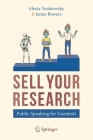 Sell Your Research: Public Speaking for Scientists By Alexia Youknovsky, James Bowers Cover Image