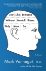 Just Like Someone Without Mental Illness Only More So: A Memoir By Mark Vonnegut, M.D. Cover Image