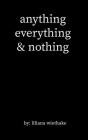 anything, everything, & nothing By Liliana Wiethake Cover Image