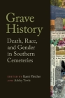 Grave History: Death, Race, and Gender in Southern Cemeteries By Kami Fletcher, Ashley Towle (Editor) Cover Image