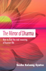 The Mirror of Dharma: How to Find the Real Meaning of Human Life By Geshe Kelsang Gyatso Cover Image