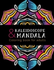 Kaleidoscope and Mandala Coloring Book For Adults: Beautiful and Relaxing Mandalas for Stress Relief and Relaxation. Simple, Easy and Less Complex Man Cover Image