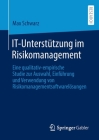 It-Unterstützung Im Risikomanagement: Eine Qualitativ-Empirische Studie Zur Auswahl, Einführung Und Verwendung Von Risikomanagementsoftwarelösungen By Max Schwarz Cover Image