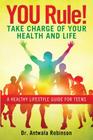 You Rule! Take Charge of Your Health and Life: A Healthy Lifestyle Guide for Teens Cover Image