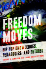 Freedom Moves: Hip Hop Knowledges, Pedagogies, and Futures (California Series in Hip Hop Studies #3) By H. Samy Alim (Editor), Jeff Chang (Editor), Casey Wong (Editor) Cover Image