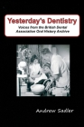 Yesterday's Dentistry: Voices from the British Dental Association Oral History Archive Cover Image