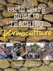 Earth User's Guide to Teaching Permaculture By Rosemary Morrow, Gabrielle Paananen (Illustrator) Cover Image
