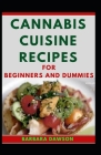 Cannabis Cuisine Recipes For Beginners And Dummies By Barbara Dawson Cover Image