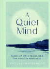 A Quiet Mind: Buddhist Ways to Calm the Noise in Your Head By Shoukei Matsumoto Cover Image