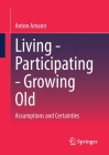 Living - Participating - Growing Old: Assumptions and Certainties By Anton Amann Cover Image