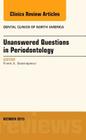 Unanswered Questions in Periodontology, an Issue of Dental Clinics of North America: Volume 59-4 (Clinics: Dentistry #59) By Frank A. Scannapieco Cover Image