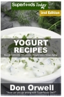 Yogurt Recipes: Over 50 Quick & Easy Gluten Free Low Cholesterol Whole Foods Recipes full of Antioxidants & Phytochemicals By Don Orwell Cover Image