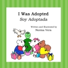 I Was Adopted: Soy Adoptada By Norma Vera Cover Image