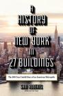 A History of New York in 27 Buildings: The 400-Year Untold Story of an American Metropolis Cover Image