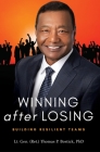 Winning After Losing: Building Resilient Teams By Lt Gen (Ret ). Thomas P. Bostick Cover Image