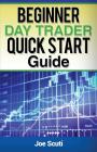 Beginner Day Trader Quick $tart Guide By Joe Scuti Cover Image